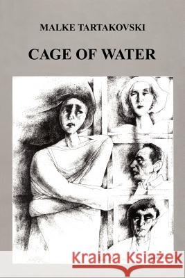 Cage of Water Malke Tartakovski 9781418445768 Authorhouse