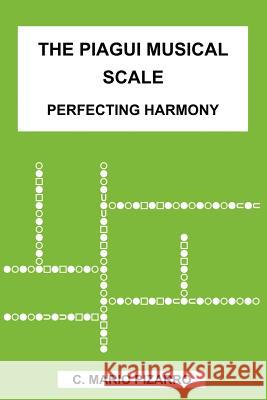 The Piagui Musical Scale: Perfecting Harmony Pizarro, C. Mario 9781418446543 Authorhouse