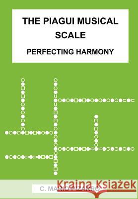 The Piagui Musical Scale: Perfecting Harmony Pizarro, C. Mario 9781418446550 Authorhouse