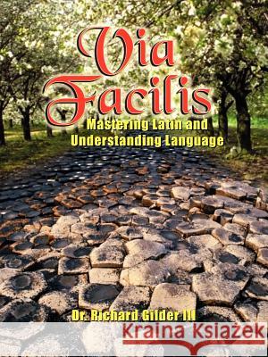 Via Facilis: Mastering Latin and Understanding Language Gilder, Richard, III 9781418446710 Authorhouse