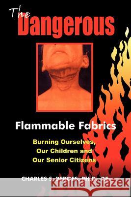 The Dangerous Flammable Fabrics: Burning Ourselves, Our Children and Our Senior Citizens Beroes, Charles S. 9781418446741 Authorhouse
