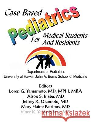 Case Based Pediatrics For Medical Students and Residents Loren Yamamoto 9781418447281