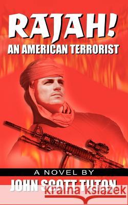 Rajah!: An American Terrorist Tilton, John Scott 9781418448424