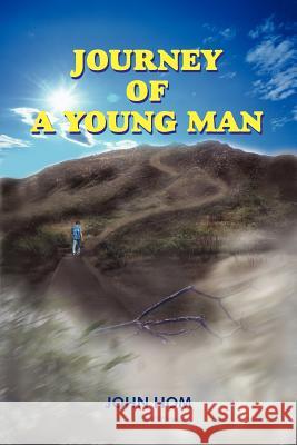 Journey of a Young Man Hom, John 9781418448639 Authorhouse