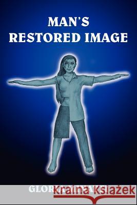 Man's Restored Image Gloria Minatti 9781418448851 Authorhouse