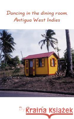 Dancing in the dining room, Antigua West Indies Goring, Donna 9781418448912