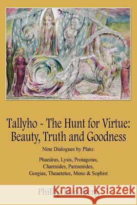 Tallyho - The Hunt for Virtue: Beauty, Truth and Goodness: Nine Dialogues by Plato: Phaedrus, Lysis, Protagoras, Charmides, Parmenides, Gorgias, Thea Lundberg, Phillip 9781418449766