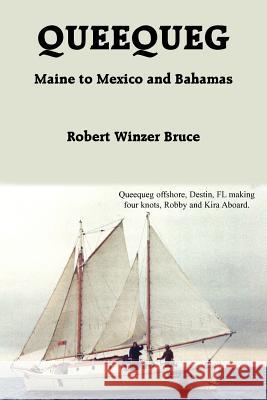 Queequeg: Maine to Mexico and Bahamas Bruce, Robert Winzer 9781418450052 Authorhouse