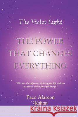 The Violet Light, The Power That Changes Everything Alarcon -. Kahan, Paco 9781418450298