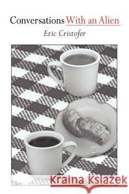 Conversations With an Alien Eric Cristofer 9781418450526 Authorhouse