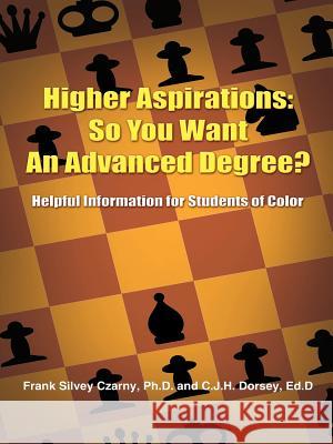 Higher Aspirations: So You Want An Advanced Degree?: Helpful Information for Students of Color Czarny, Frank Silvey 9781418450960 Authorhouse