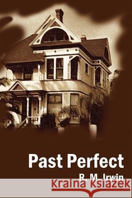 Past Perfect R. M. Irwin 9781418451141 Authorhouse