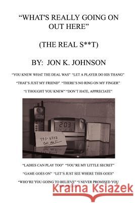 What's Really Going On Out Here (The Real S**t) Jon Kevin Johnson 9781418451905 Authorhouse