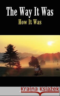The Way It Was: How It Was Ware, Elwood 9781418452063