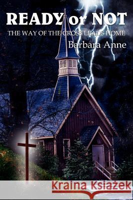 READY or NOT: The Way of the Cross Leads Home Anne, Barbara 9781418452346