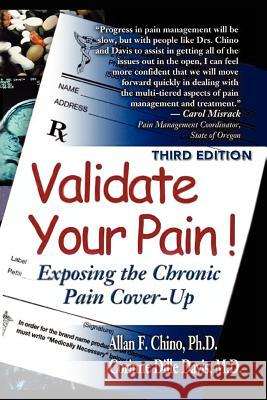 Validate Your Pain!: Exposing the Chronic Pain Cover-Up Chino, Allan F. 9781418452520 Authorhouse