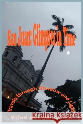 San Juan: Glimpses In Time: (Travels through Shadow and Light) Nystrom-Schut, Michael Jean 9781418453954 Authorhouse