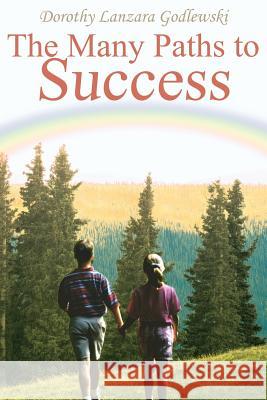 The Many Paths to Success Dorothy Lanzara Godlewski 9781418453985