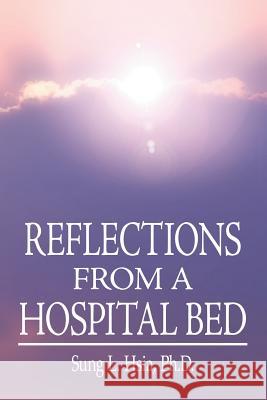 Reflections from a Hospital Bed Hsia, Sung L. 9781418454265