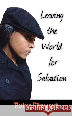 Leaving the World for Salvation Ruby Stewart 9781418456894 Authorhouse