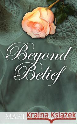 Beyond Belief Martie Weathers 9781418458133