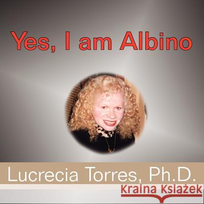 Yes, I Am Albino Torres, Lucrecia 9781418458423