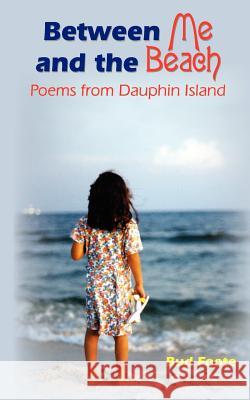 Between Me and the Beach: Poems from Dauphin Island Foote, Bud 9781418461133 Authorhouse