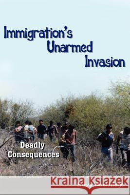 Immigration's Unarmed Invasion: Deadly Consequences Wooldridge, Frosty 9781418463861