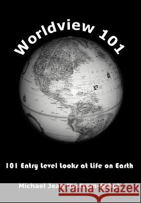 Worldview 101: 101 Entry Level Looks at Life on Earth Nystrom-Schut, Michael Jean 9781418465728 Authorhouse