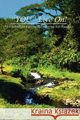 YOU Live On!: *A Handbook for Enjoying and Mastering Self Happiness Crumpler, King David, Jr. 9781418466282 Authorhouse