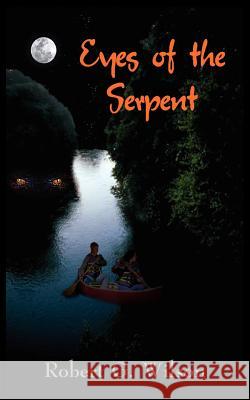 Eyes of the Serpent Robert G. Wilson 9781418467951 Authorhouse