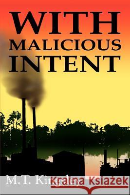 With Malicious Intent M. T. Kingsley 9781418468989 Authorhouse