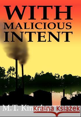 With Malicious Intent M. T. Kingsley 9781418468996 Authorhouse