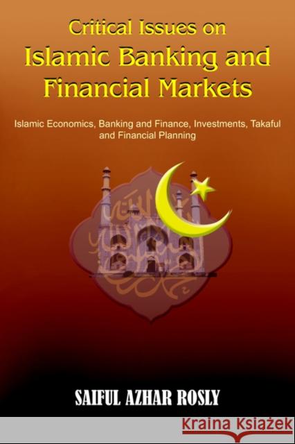 Critical Issues on Islamic Banking and Financial Markets: Islamic Economics, Banking and Finance, Investments, Takaful and Financial Planning Rosly, Saiful Azhar 9781418469306 Authorhouse