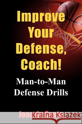 Improve Your Defense, Coach! : Man-to-Man Defense Drills Joao D 9781418469535 