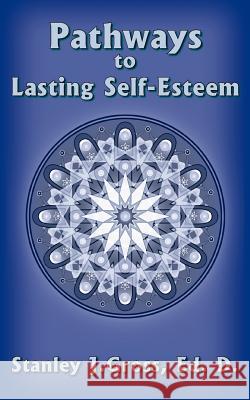 Pathways to Lasting Self-Esteem Stanley J. Gros 9781418470234 Authorhouse