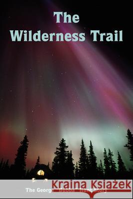 The Wilderness Trail George Hunt 9781418470272
