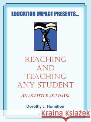 Reaching And Teaching Any Student (In As Little As 7 Days) Dorothy J. Hamilton 9781418470548 Authorhouse