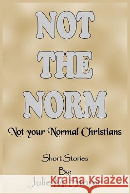 Not THE NORM: Not your Normal Christians Storer, Julie M. 9781418473327 Authorhouse