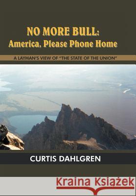 No More Bull: America, Please Phone Home Dahlgren, Curtis 9781418475406