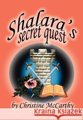 Shalara's Secret Quest Christine McCarthy 9781418475468 Authorhouse