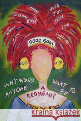 Good God! Why Would Anyone Want To Be A Redhead? Christa Jan Ryan 9781418475598 Authorhouse