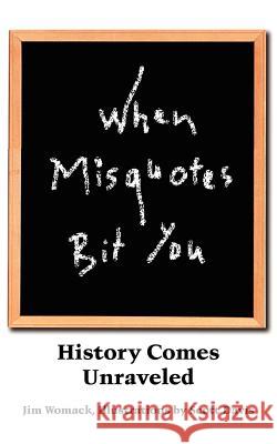 When Misquotes Bit You: History Comes Unraveled Womack, Jim 9781418476090 Authorhouse