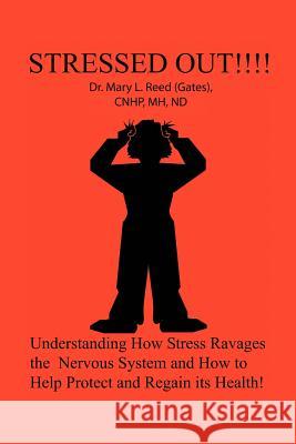 Stressed Out!!! Mary L. Reed-Gates Dr Mary L. Ree 9781418476816 Authorhouse