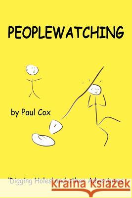 Peoplewatching: Digging Holes and other Adventures Cox, Paul 9781418477554 Authorhouse