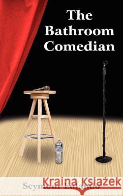 The Bathroom Comedian Seymour Eulando 9781418478025 Authorhouse