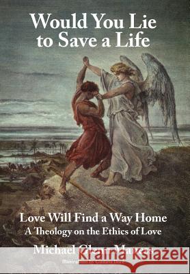 Would You Lie to Save a Life: Love Will Find a Way Home Maness, Michael Glenn 9781418478186