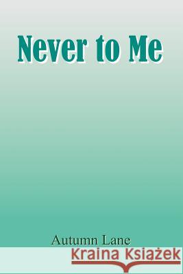 Never to Me Autumn Lane 9781418478704 Authorhouse