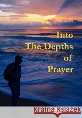 Into The Depths Of Prayer C. a. Jones 9781418479916 Authorhouse
