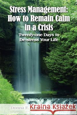 Stress Management: How to Remain Calm in a Crisis: Twenty-one Days to De-stress Your Life Davies, Donna F. 9781418480394